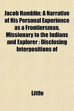 Jacob Hamblin; a Narrative of His Personal Experience As a Frontiersman, Missionary to the Indians and Explorer