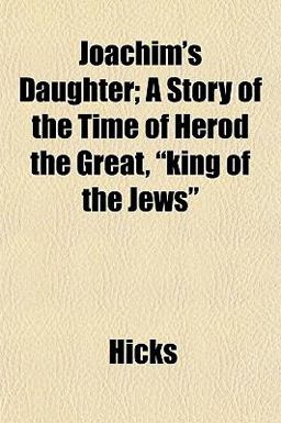 Joachim's Daughter; a Story of the Time of Herod the Great, King of the Jews