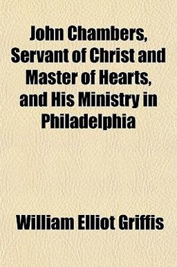 John Chambers, Servant of Christ and Master of Hearts, and His Ministry in Philadelphi