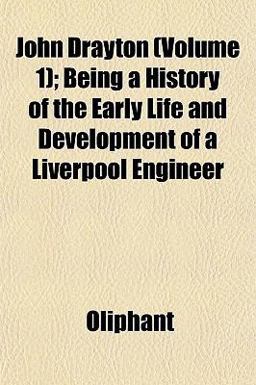John Drayton; Being a History of the Early Life and Development of a Liverpool Engineer