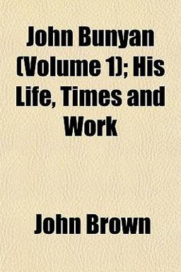 John Bunyan; His Life, Times and Work