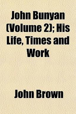 John Bunyan; His Life, Times and Work