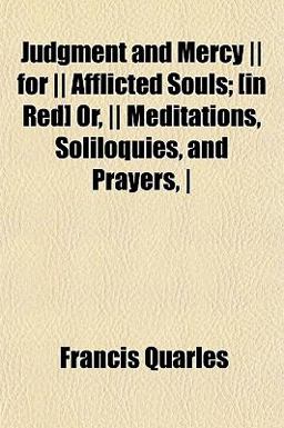 Judgment and Mercy for Afflicted Souls; [in Red] or, Meditations, Soliloquies, and Prayers