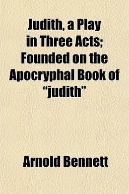 Judith, a Play in Three Acts; Founded on the Apocryphal Book of Judith