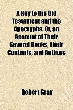 A Key to the Old Testament and the Apocrypha, or, an Account of Their Several Books, Their Contents, and Authors