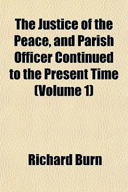 The Justice of the Peace, and Parish Officer Continued to the Present Time