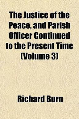 The Justice of the Peace, and Parish Officer Continued to the Present Time