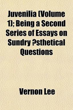 Juvenilia; Being a Second Series of Essays on Sundry Æsthetical Questions