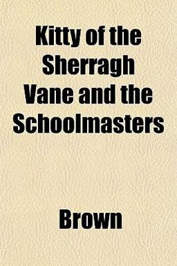 Kitty of the Sherragh Vane and the Schoolmasters
