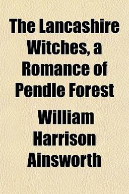 The Lancashire Witches, a Romance of Pendle Forest