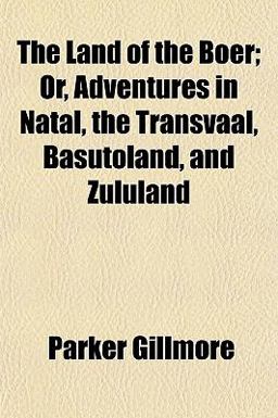 The Land of the Boer; or, Adventures in Natal, the Transvaal, Basutoland, and Zululand