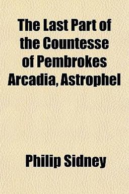 The Last Part of the Countesse of Pembrokes Arcadia, Astrophel