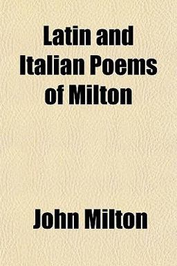 Latin and Italian Poems of Milton