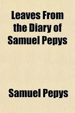 Leaves from the Diary of Samuel Pepys