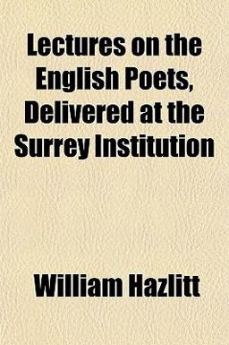 Lectures on the English Poets, Delivered at the Surrey Institution