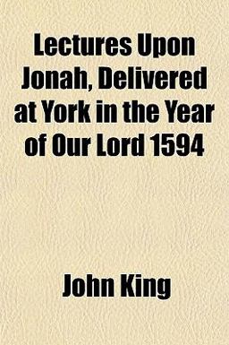 Lectures upon Jonah, Delivered at York in the Year of Our Lord 1594