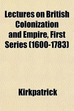 Lectures on British Colonization and Empire, First Series