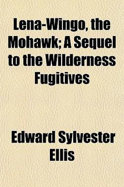 Lena-Wingo, the Mohawk; a Sequel to the Wilderness Fugitives