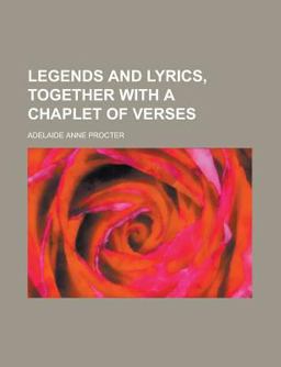 Legends and Lyrics, Together with a Chaplet of Verses