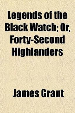 Legends of the Black Watch; or, Forty-Second Highlanders