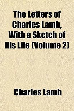 The Letters of Charles Lamb, with a Sketch of His Life