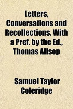 Letters, Conversations and Recollections with a Pref by the Ed , Thomas Allsop