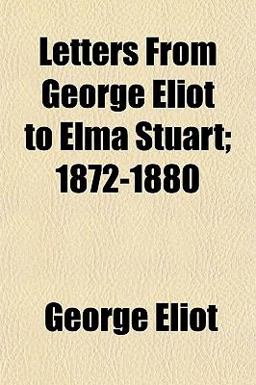 Letters from George Eliot to Elma Stuart; 1872-1880
