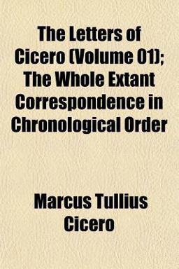 The Letters of Cicero; the Whole Extant Correspondence in Chronological Order