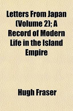 Letters from Japan; a Record of Modern Life in the Island Empire