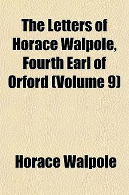 The Letters of Horace Walpole, Fourth Earl of Orford