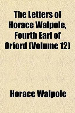 The Letters of Horace Walpole, Fourth Earl of Orford