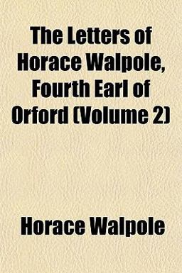The Letters of Horace Walpole, Fourth Earl of Orford
