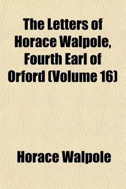 The Letters of Horace Walpole, Fourth Earl of Orford