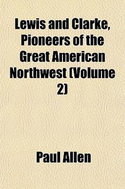 Lewis and Clarke, Pioneers of the Great American Northwest