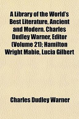 A Library of the World's Best Literature, Ancient and Modern Charles Dudley Warner, Editor; Hamilton Wright Mabie, Lucia Gilbert