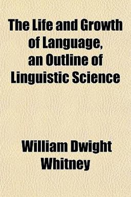 The Life and Growth of Language, an Outline of Linguistic Science