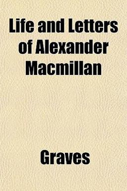 Life and Letters of Alexander MacMillan
