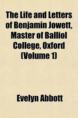 The Life and Letters of Benjamin Jowett, Master of Balliol College, Oxford