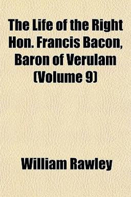 The Life of the Right Hon Francis Bacon, Baron of Verulam