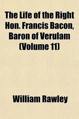 The Life of the Right Hon Francis Bacon, Baron of Verulam