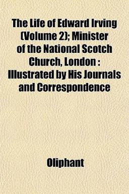 The Life of Edward Irving; Minister of the National Scotch Church, London