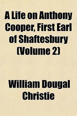A Life on Anthony Cooper, First Earl of Shaftesbury