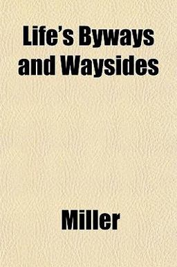 Life's Byways and Waysides Life's Byways and Waysides