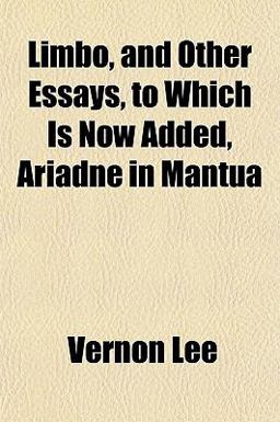 Limbo, and Other Essays, to Which Is Now Added, Ariadne in Mantu