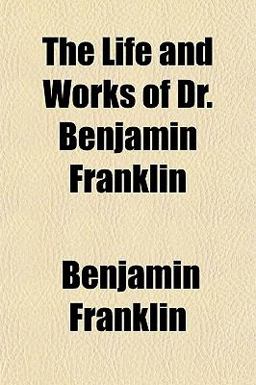 The Life and Works of Dr Benjamin Franklin