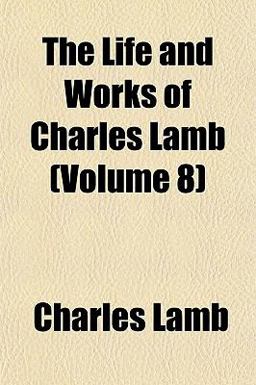 The Life and Works of Charles Lamb