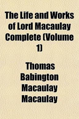 The Life and Works of Lord Macaulay Complete