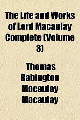 The Life and Works of Lord Macaulay Complete