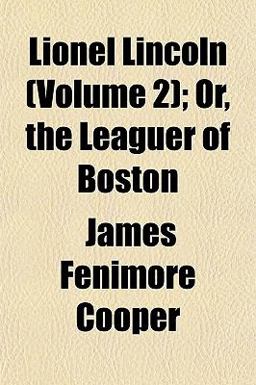 Lionel Lincoln; or, the Leaguer of Boston