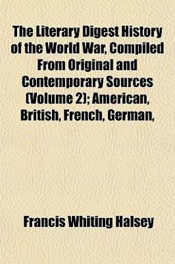 The Literary Digest History of the World War, Compiled from Original and Contemporary Sources; American, British, French, German